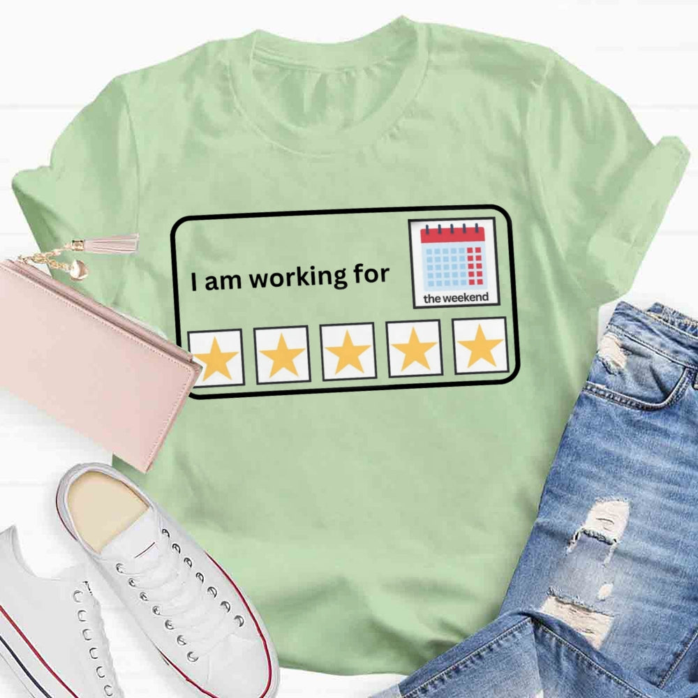 I'm Working For the Weekend T-shirt
