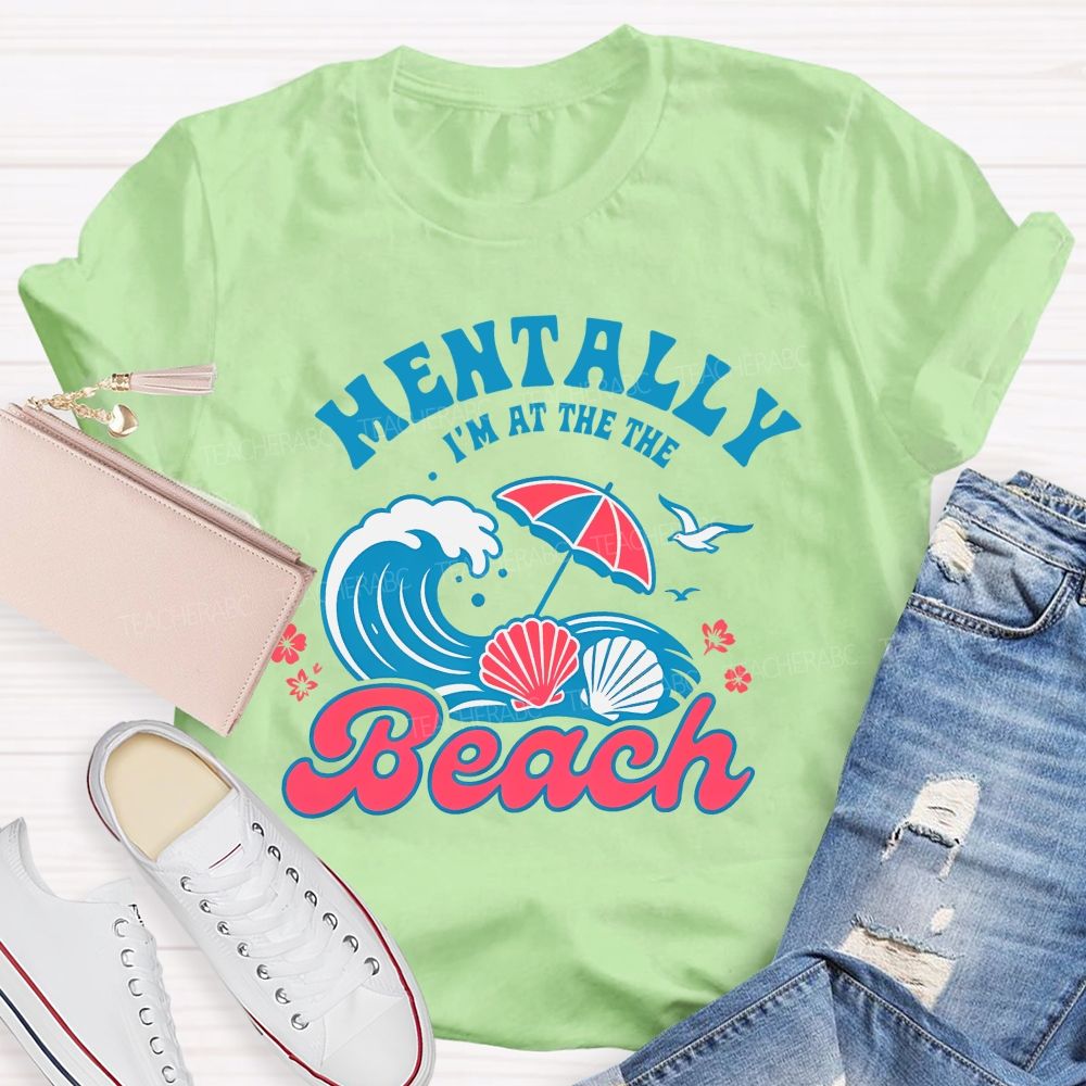 Mentally I'm At The Beach  Letters Graphics  Teacher T-shirt