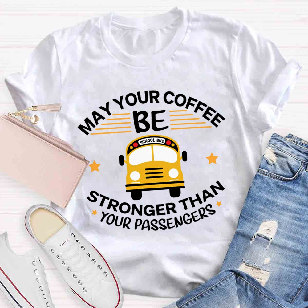 May Your Coffee Be Stronger Than Your Passengers T-shirt