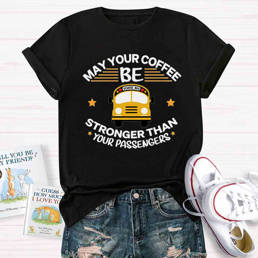 May Your Coffee Be Stronger Than Your Passengers T-shirt