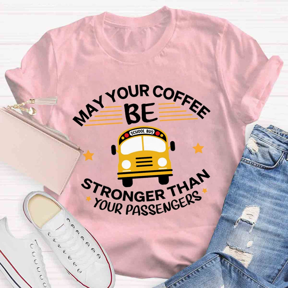 May Your Coffee Be Stronger Than Your Passengers T-shirt