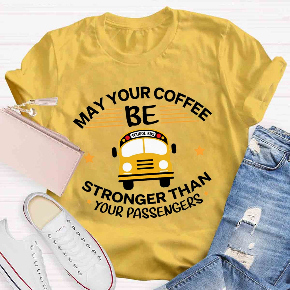 May Your Coffee Be Stronger Than Your Passengers T-shirt