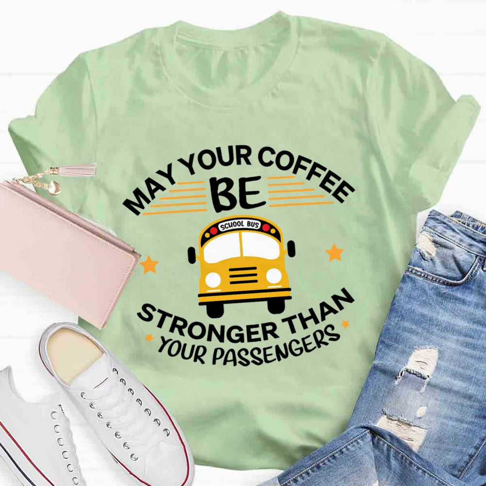 May Your Coffee Be Stronger Than Your Passengers T-shirt