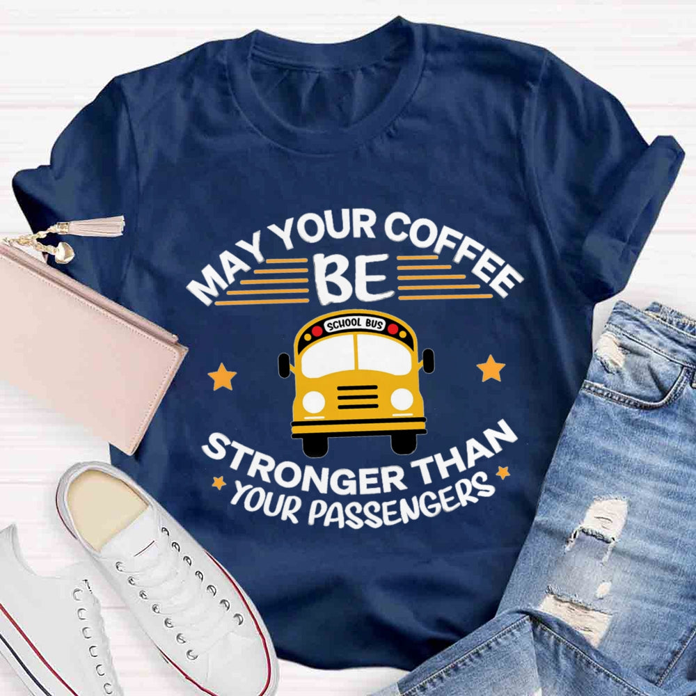 May Your Coffee Be Stronger Than Your Passengers T-shirt