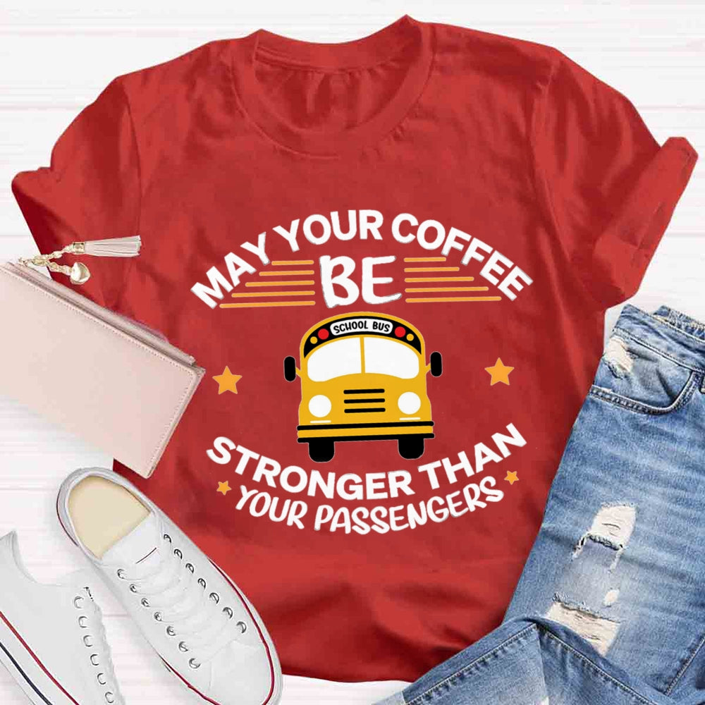 May Your Coffee Be Stronger Than Your Passengers T-shirt