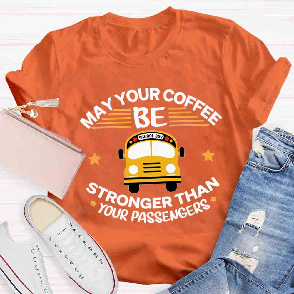 May Your Coffee Be Stronger Than Your Passengers T-shirt
