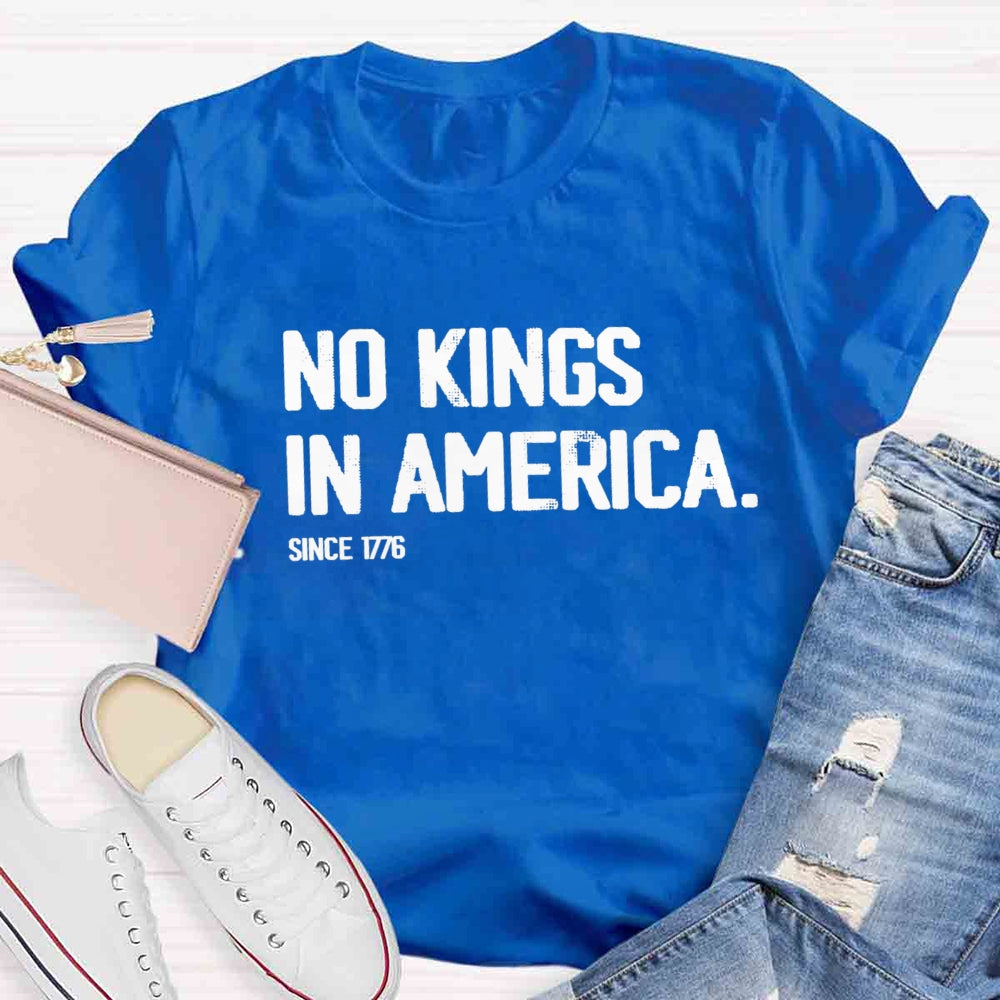 Independence Day No Kings In America Since 1776 T-shirt