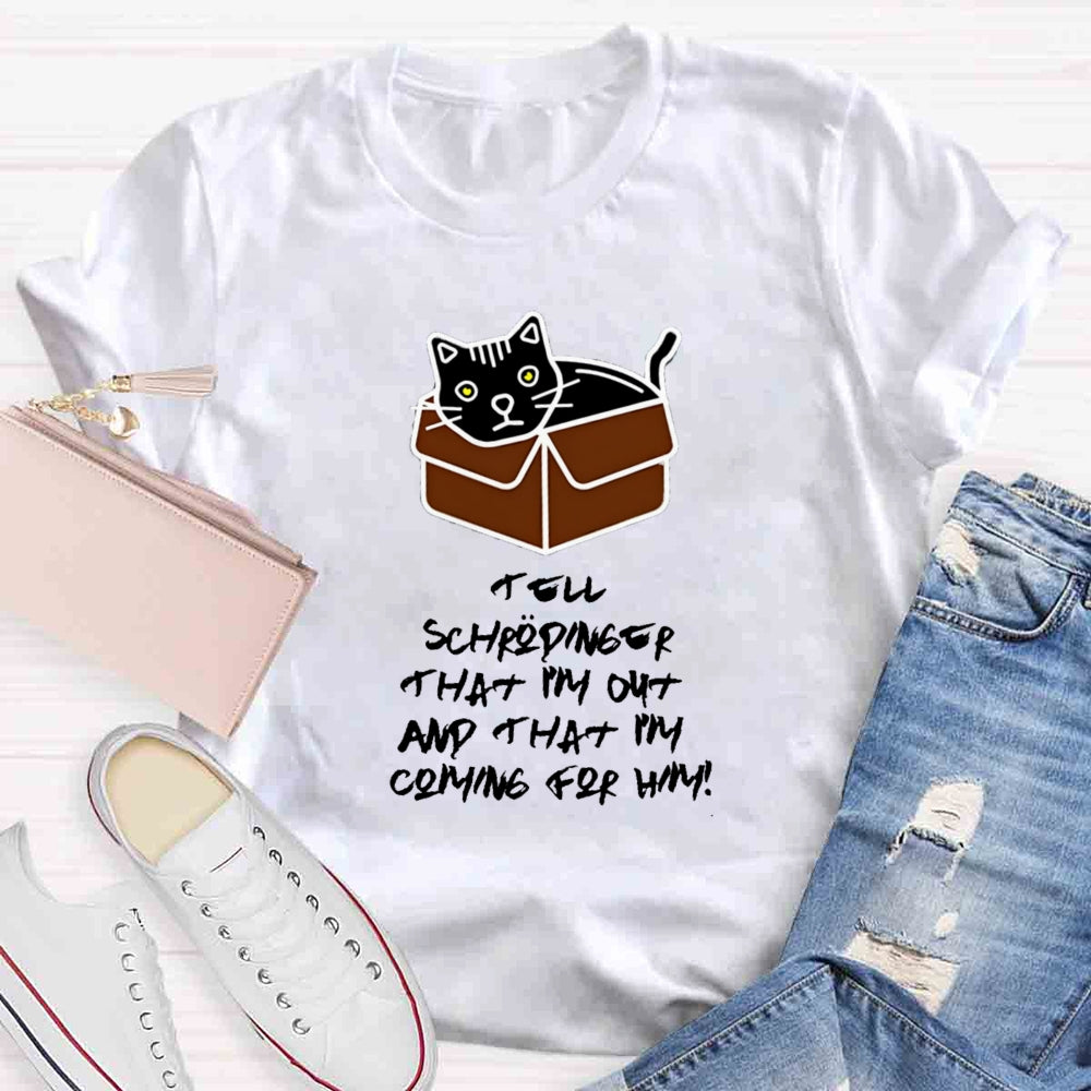 Tell Schrödinger That I'm Out Teacher T-Shirt