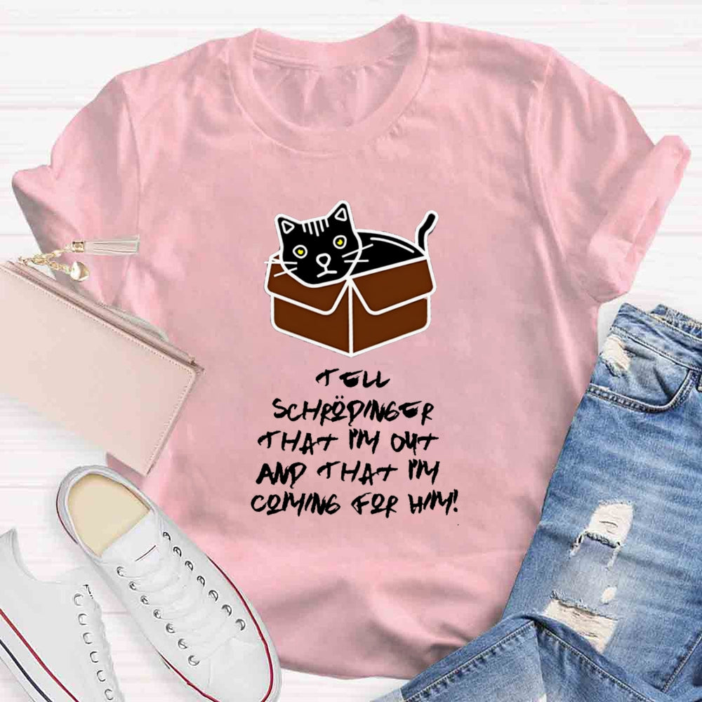 Tell Schrödinger That I'm Out Teacher T-Shirt