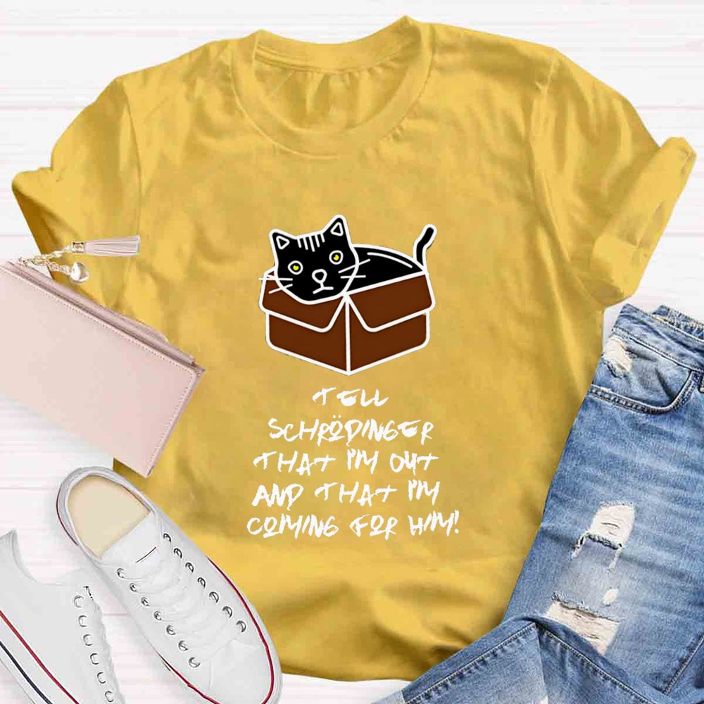 Tell Schrödinger That I'm Out Teacher T-Shirt