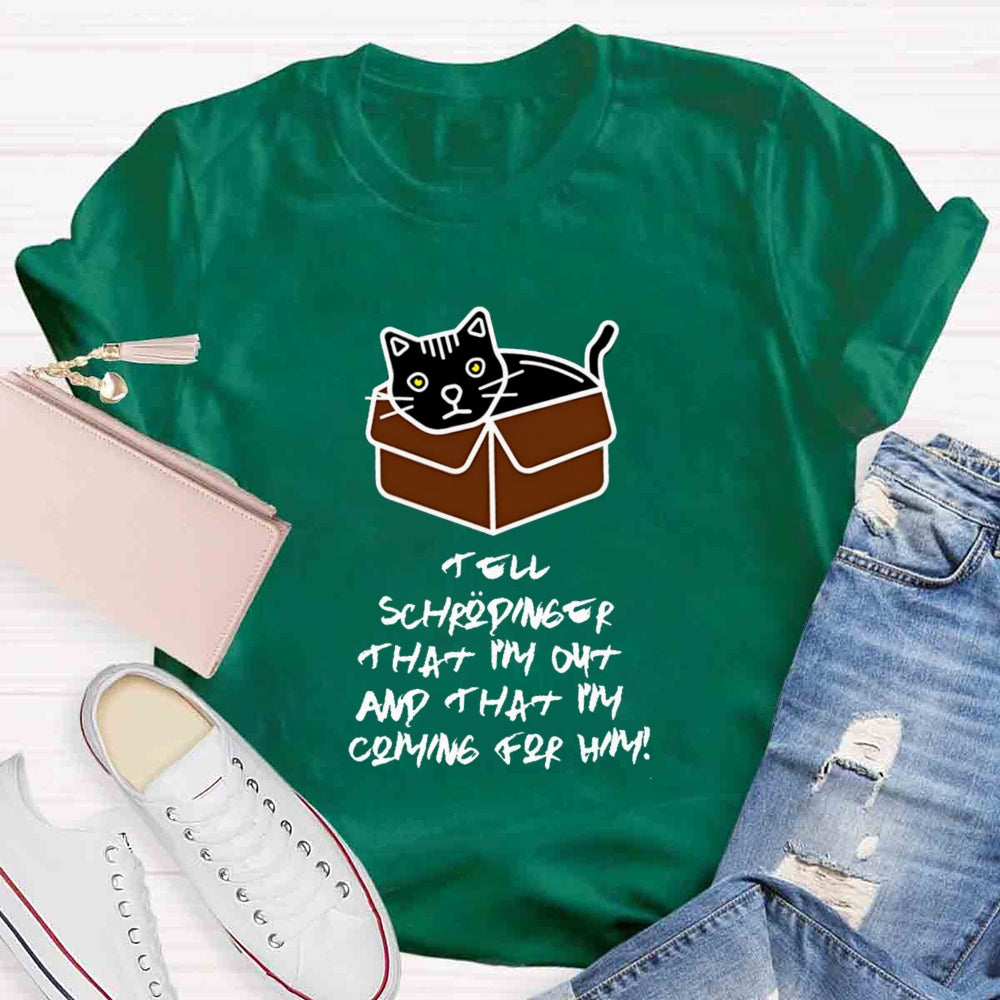 Tell Schrödinger That I'm Out Teacher T-Shirt