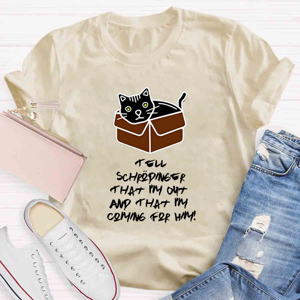 Tell Schrödinger That I'm Out Teacher T-Shirt