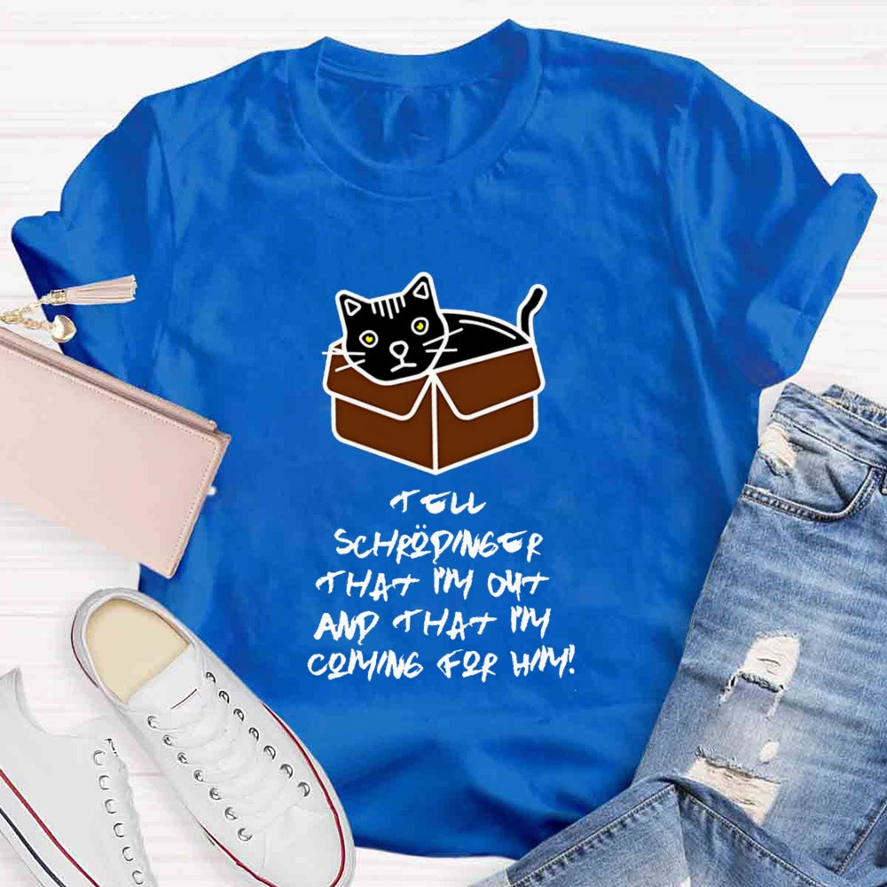 Tell Schrödinger That I'm Out Teacher T-Shirt