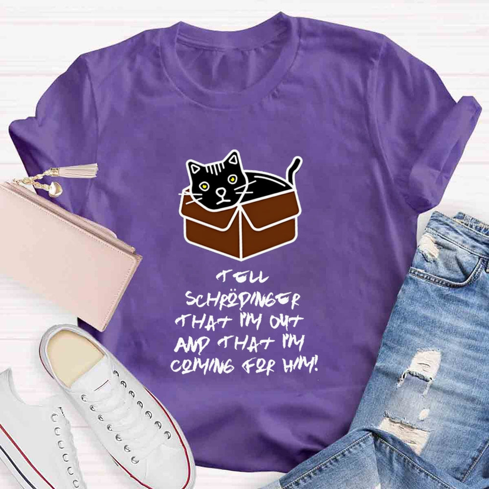 Tell Schrödinger That I'm Out Teacher T-Shirt