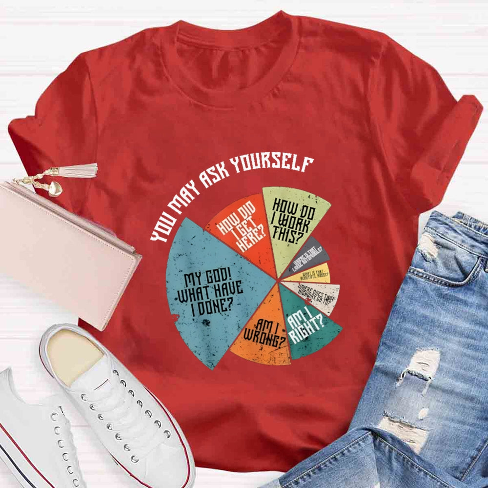 You May Ask Yourself Teacher T-Shirt