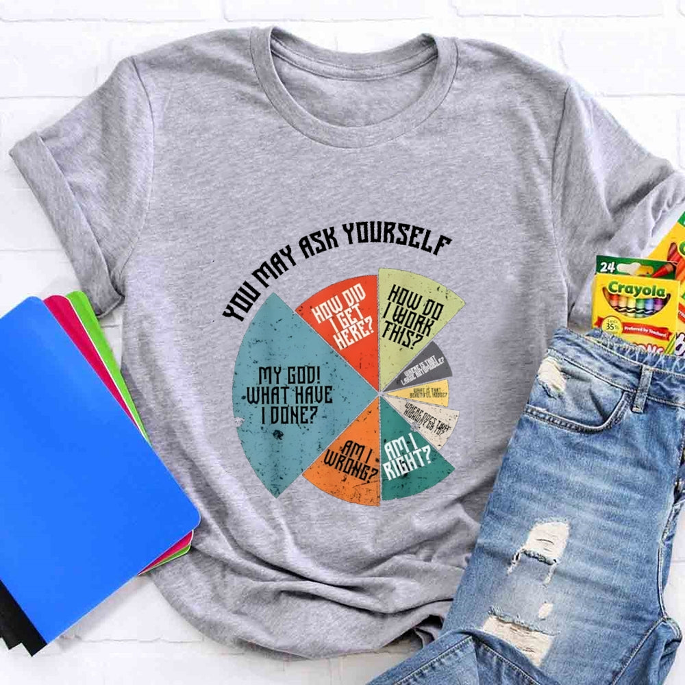 You May Ask Yourself Teacher T-Shirt