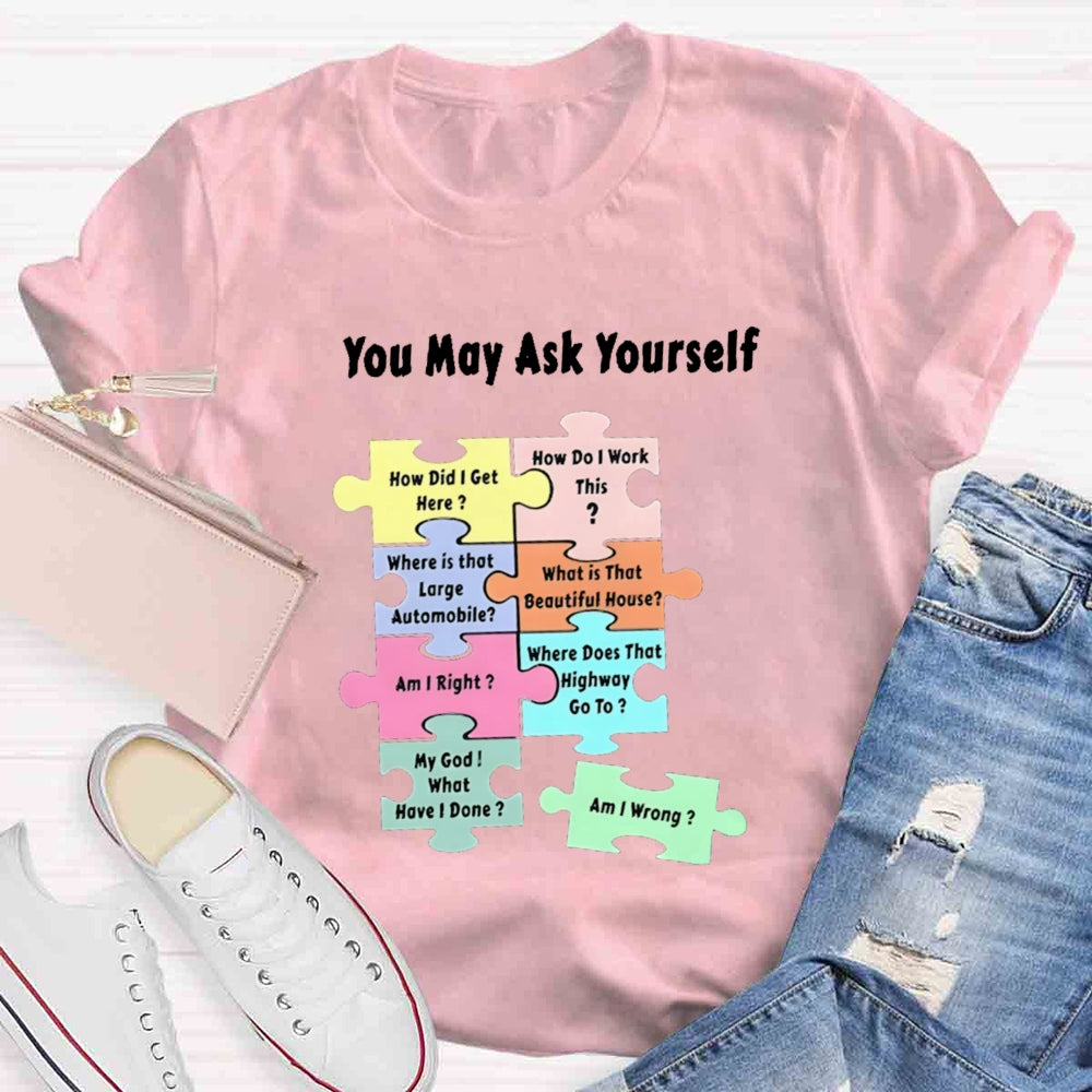 You May Ask Yourself How Did I Get Here Teacher T-Shirt