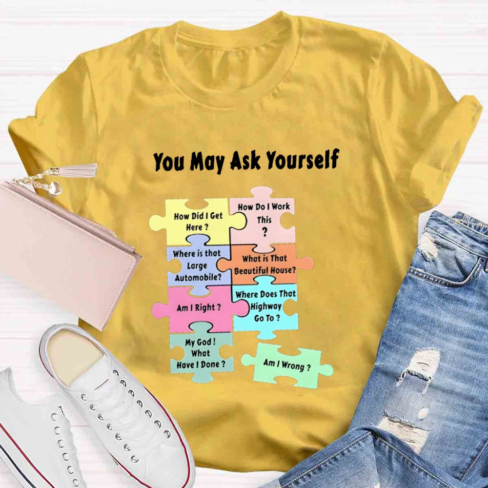You May Ask Yourself How Did I Get Here Teacher T-Shirt