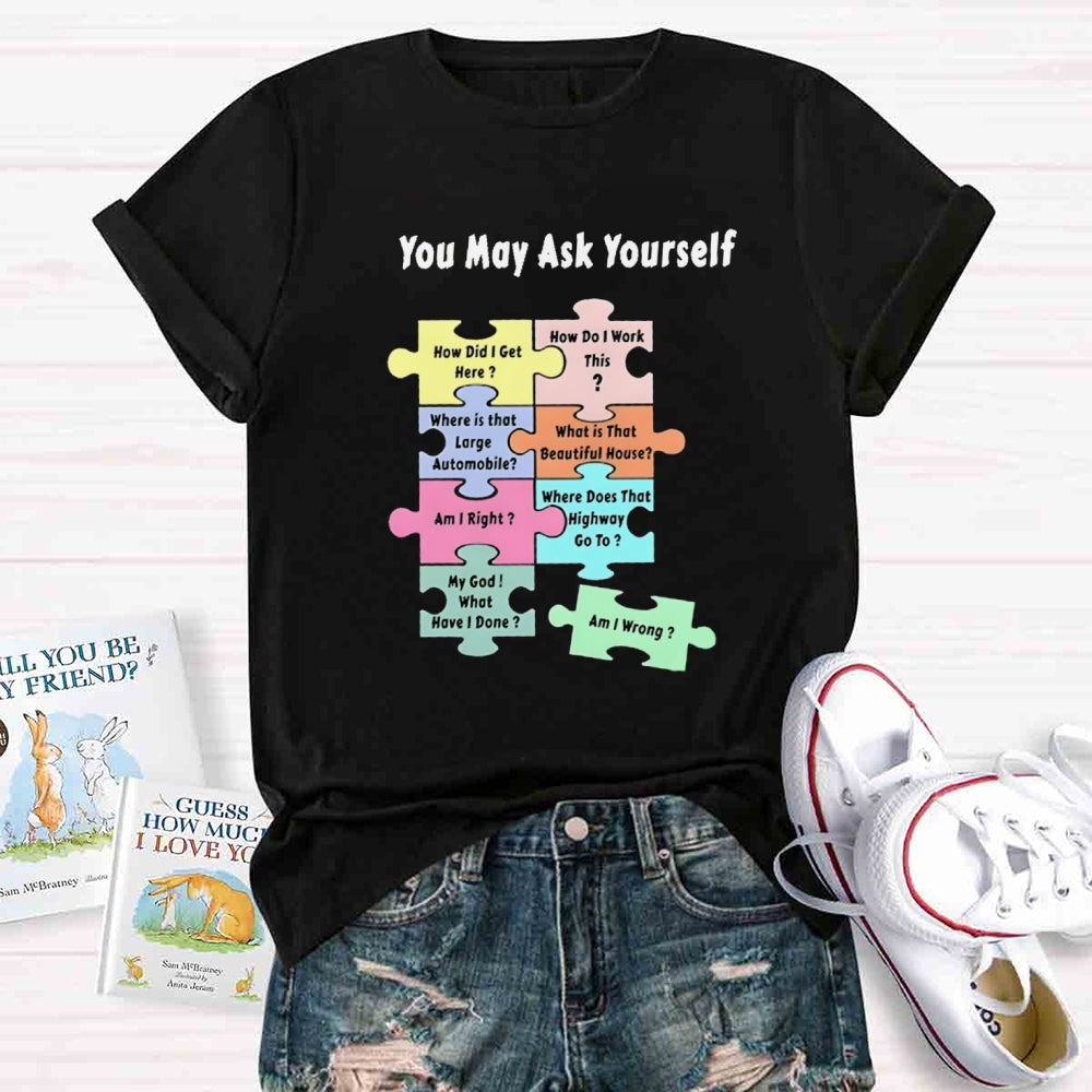 You May Ask Yourself How Did I Get Here Teacher T-Shirt