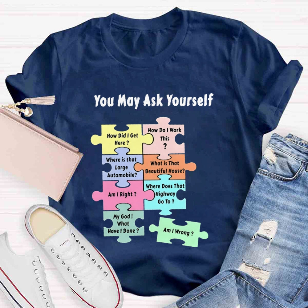You May Ask Yourself How Did I Get Here Teacher T-Shirt