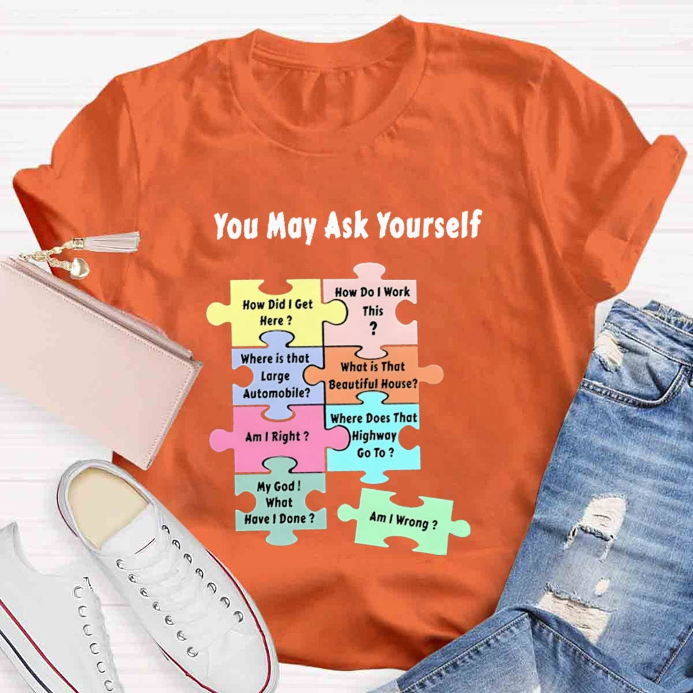 You May Ask Yourself How Did I Get Here Teacher T-Shirt