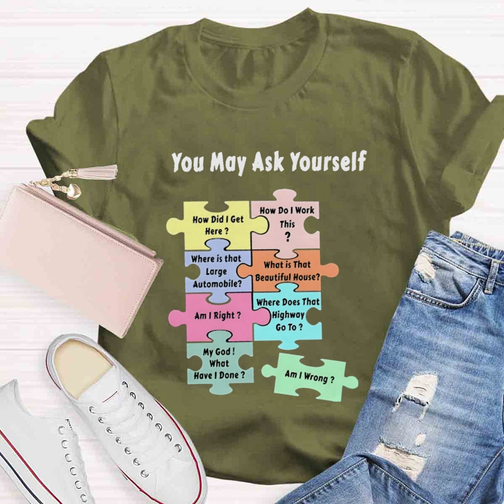 You May Ask Yourself How Did I Get Here Teacher T-Shirt