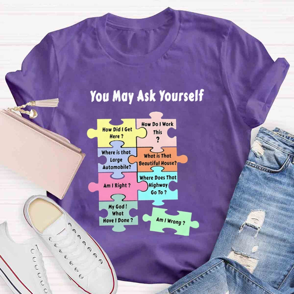 You May Ask Yourself How Did I Get Here Teacher T-Shirt