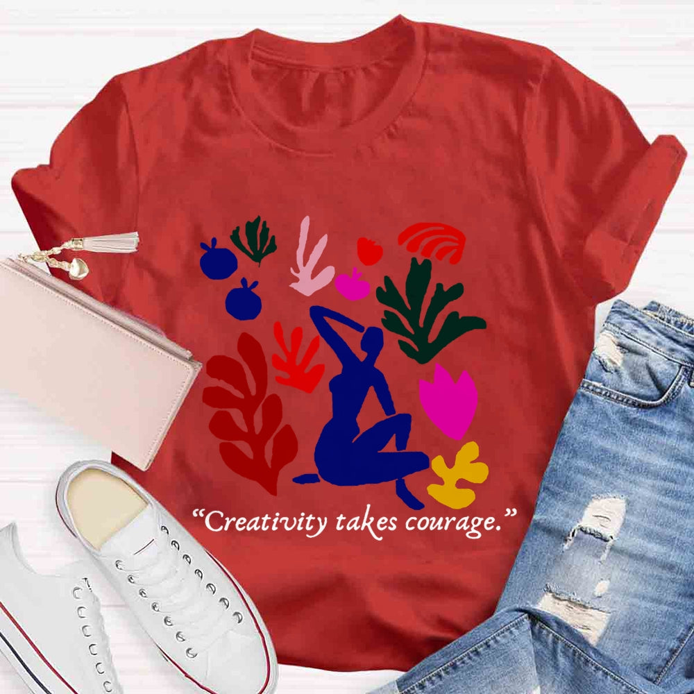 Creativity Takes Courage Teacher T-shirt