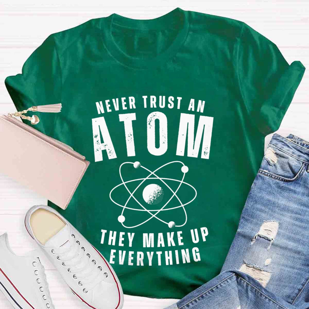 Never Trust An Atom  They Make Up Everything Universe T-shirt