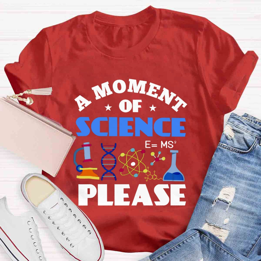 A Moment Of Science Please T-shirt