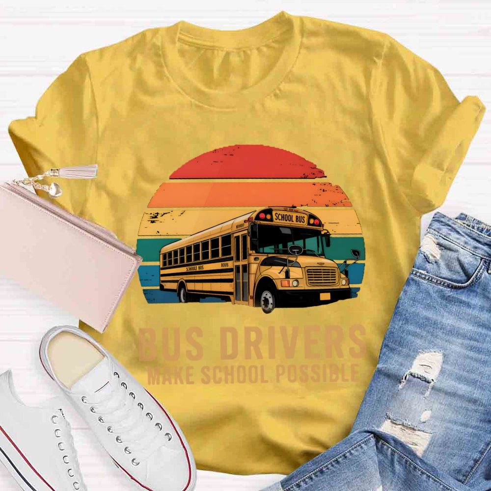 Bus Drivers Make School Possible T-shirt
