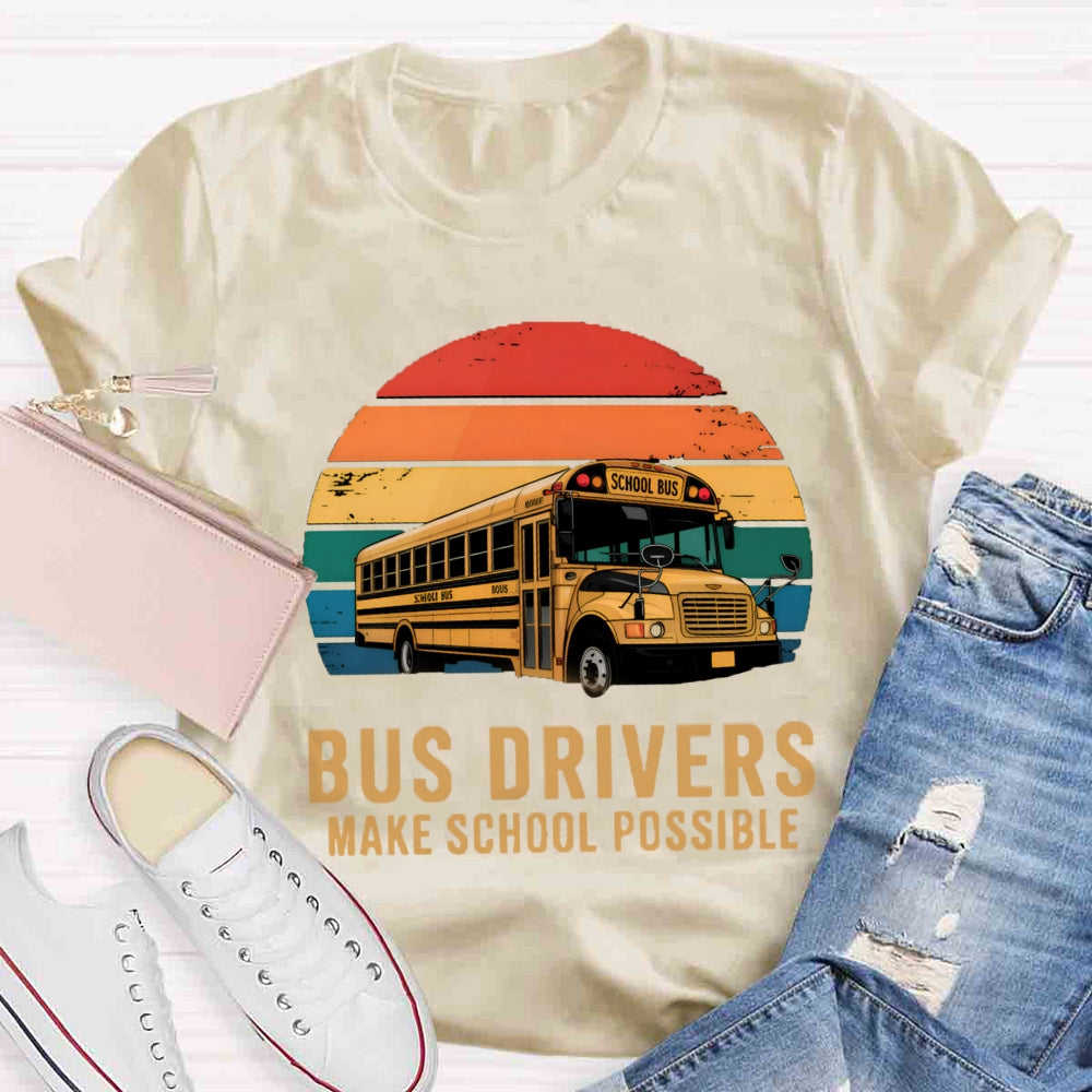 Bus Drivers Make School Possible T-shirt