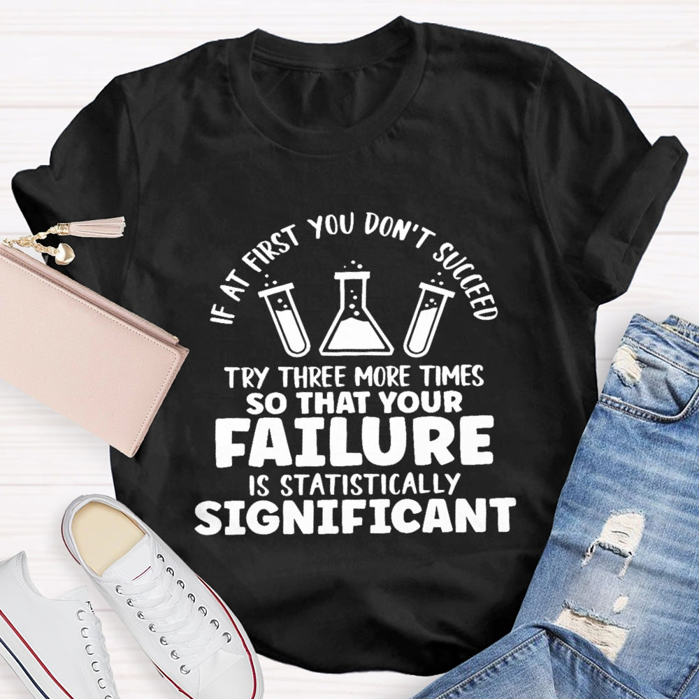 If At First You Don't Succeed Try Three More Times Teacher T-Shirt