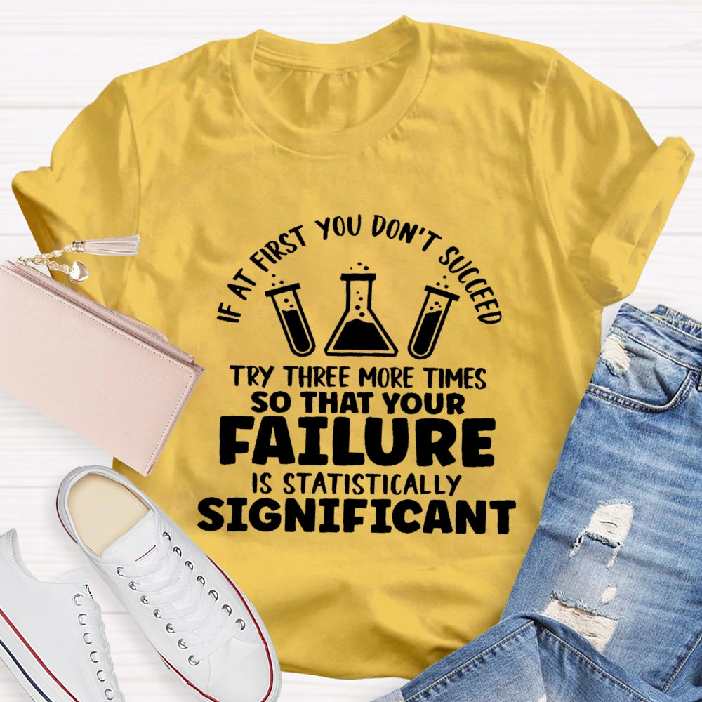If At First You Don't Succeed Try Three More Times Teacher T-Shirt