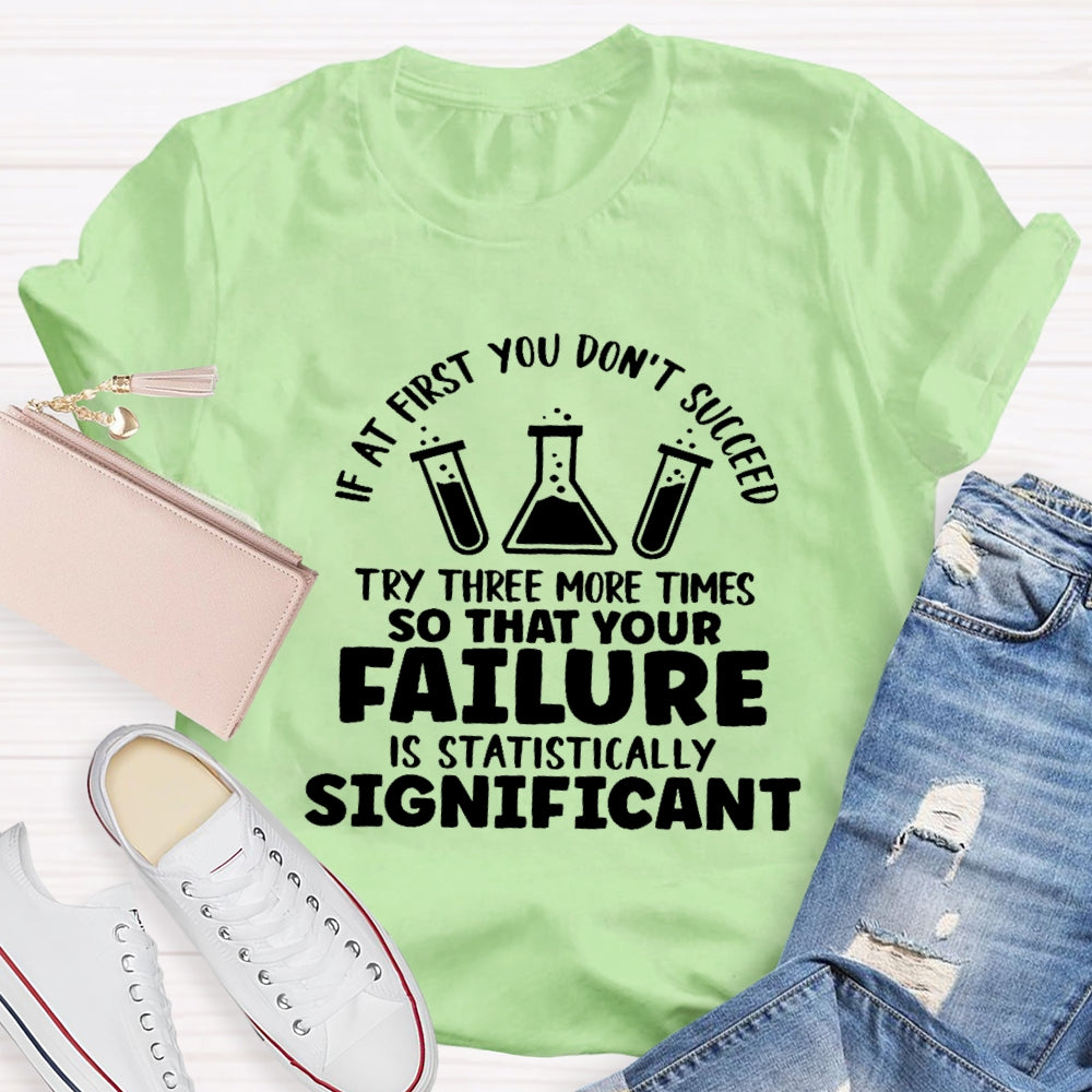 If At First You Don't Succeed Try Three More Times Teacher T-Shirt