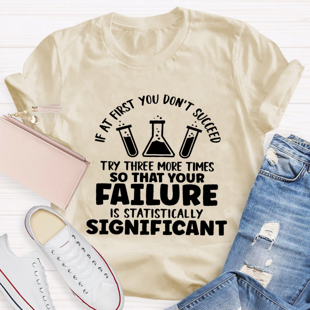 If At First You Don't Succeed Try Three More Times Teacher T-Shirt