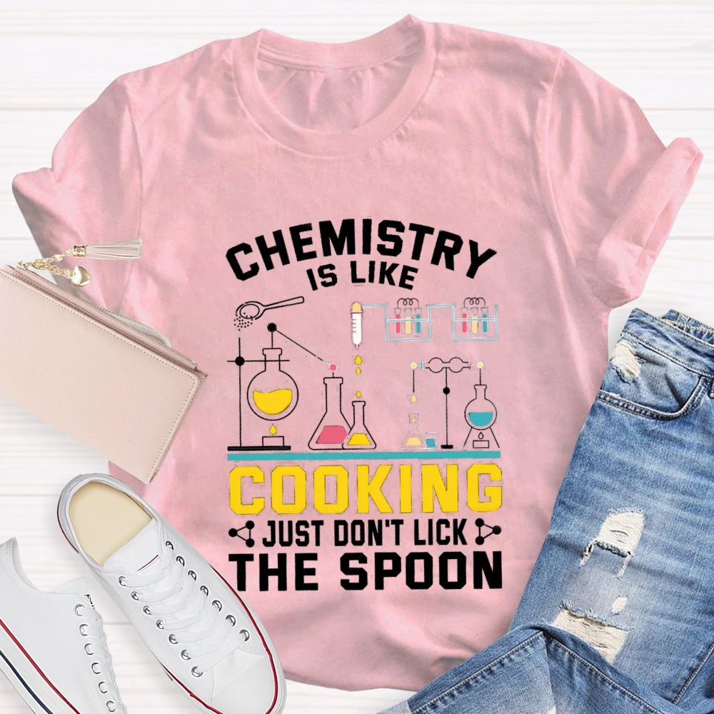 Chemistry Is Like Cooking Just Don'T Lick The Spoon T-shirt