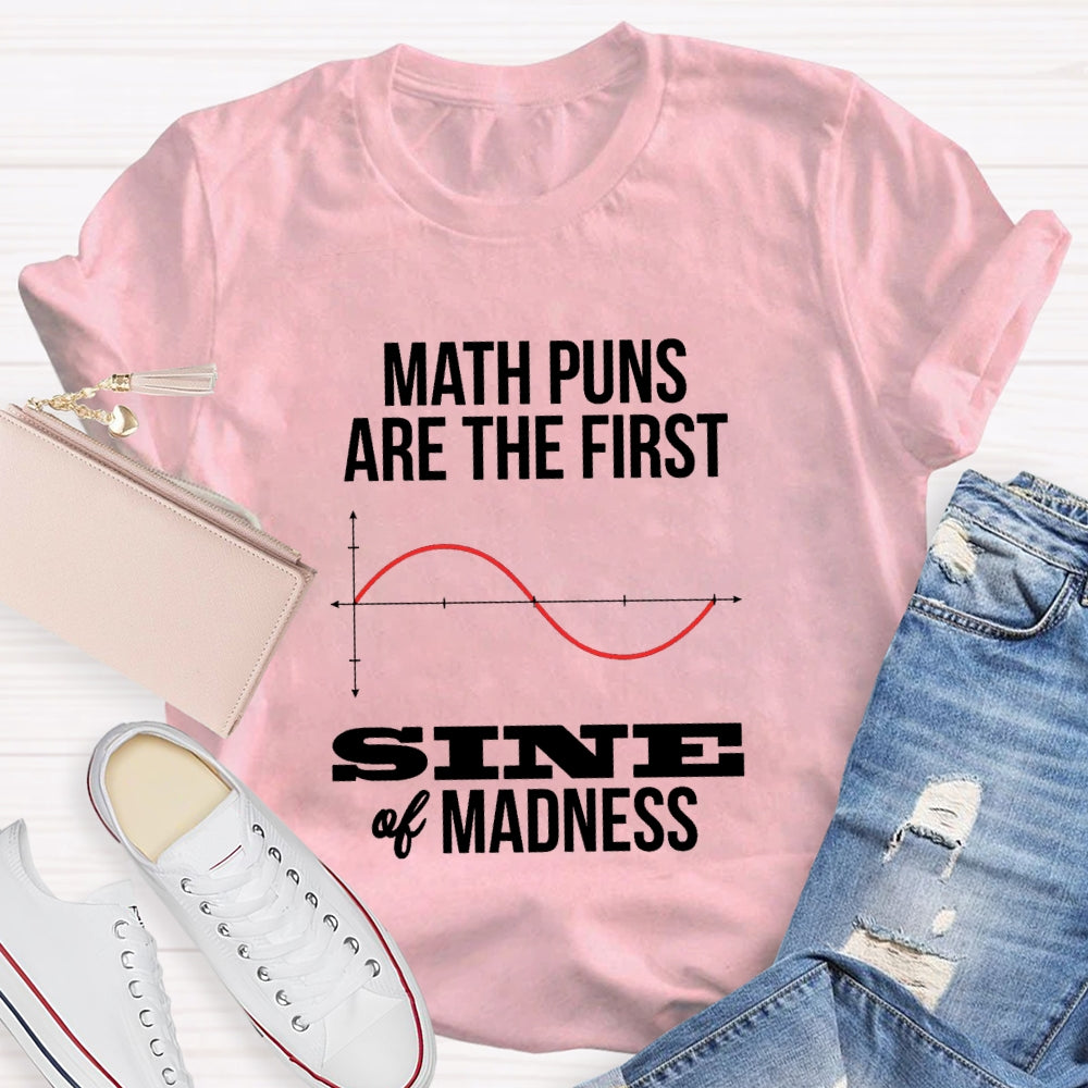 Math Puns Are The First Sine Of Madness T-shirt
