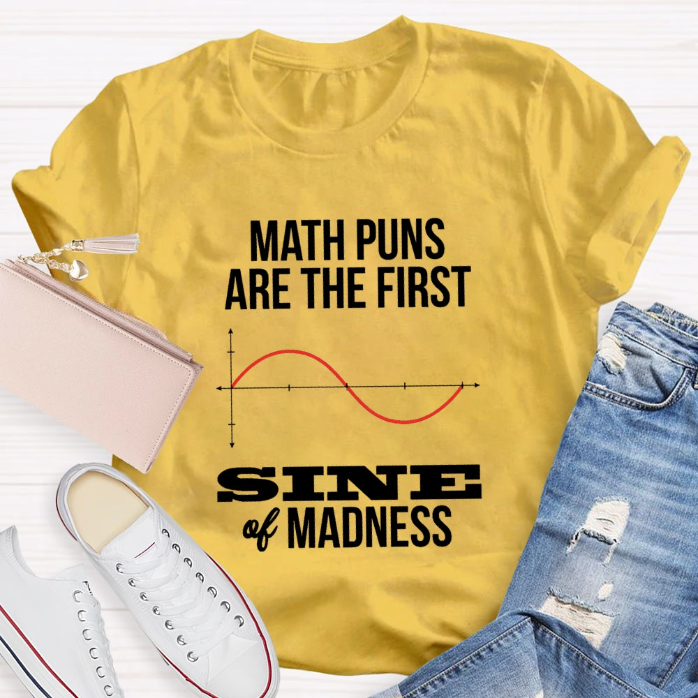 Math Puns Are The First Sine Of Madness T-shirt