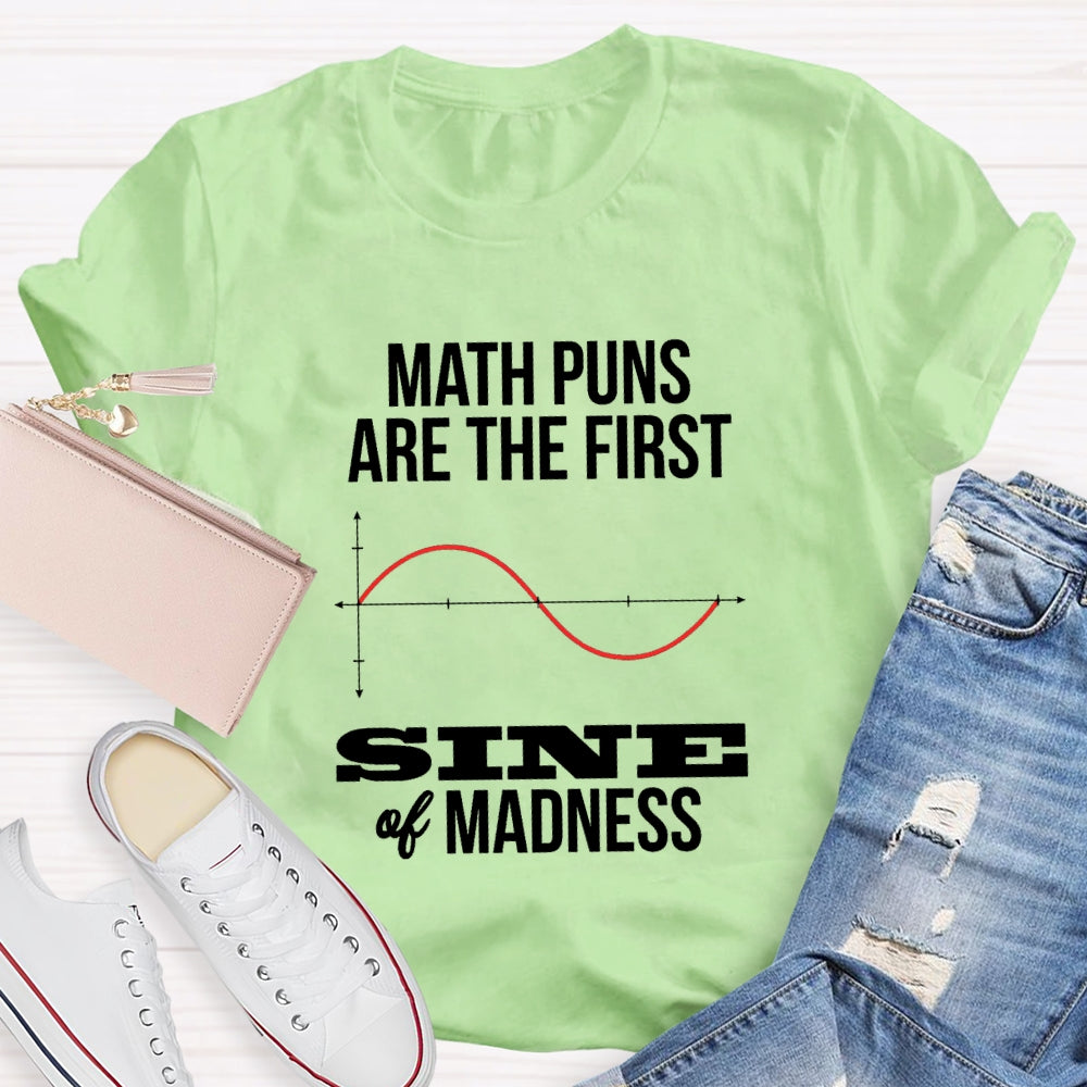 Math Puns Are The First Sine Of Madness T-shirt