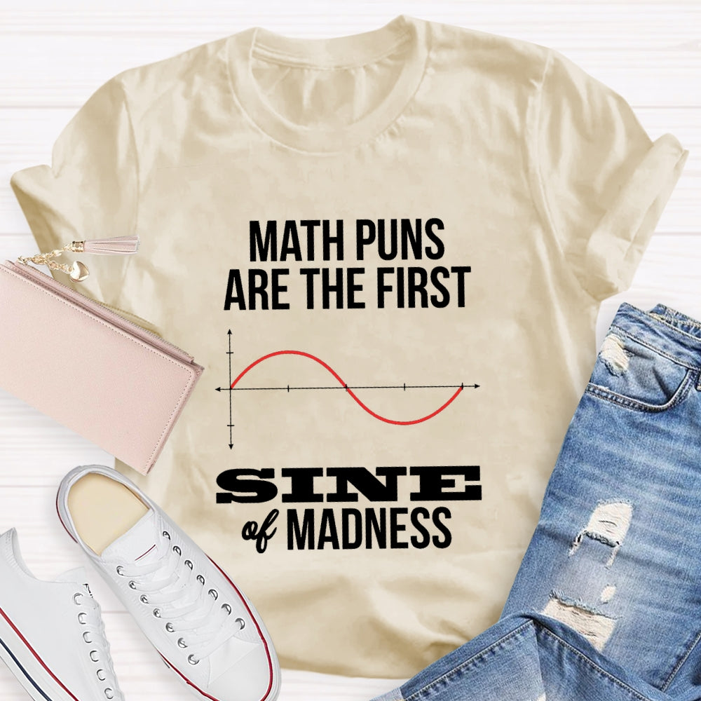 Math Puns Are The First Sine Of Madness T-shirt
