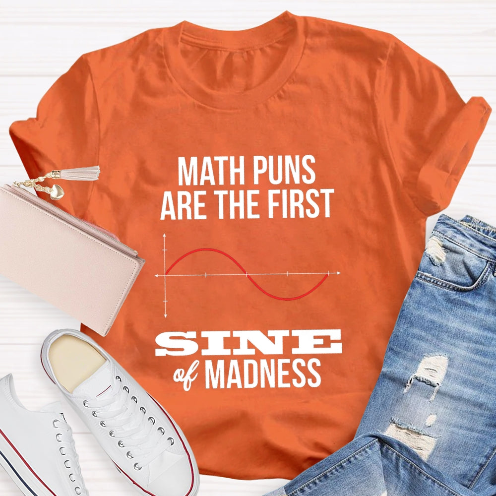 Math Puns Are The First Sine Of Madness T-shirt