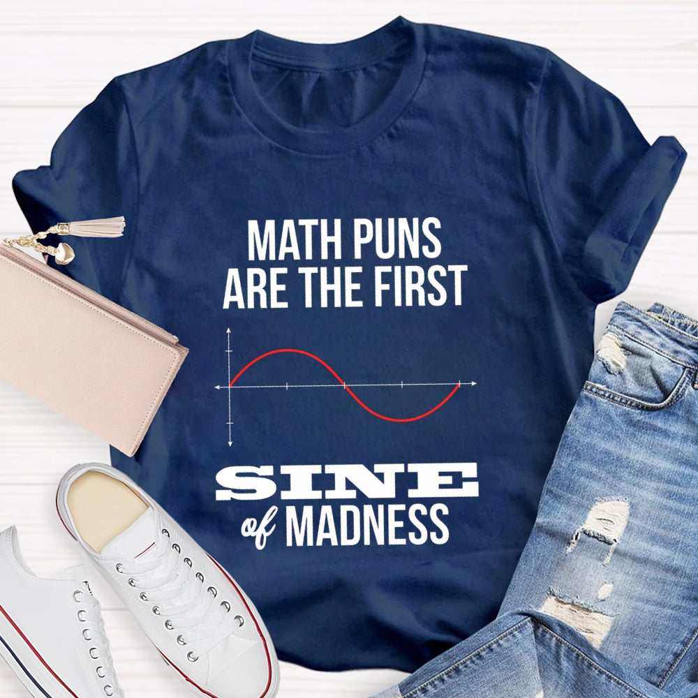 Math Puns Are The First Sine Of Madness T-shirt