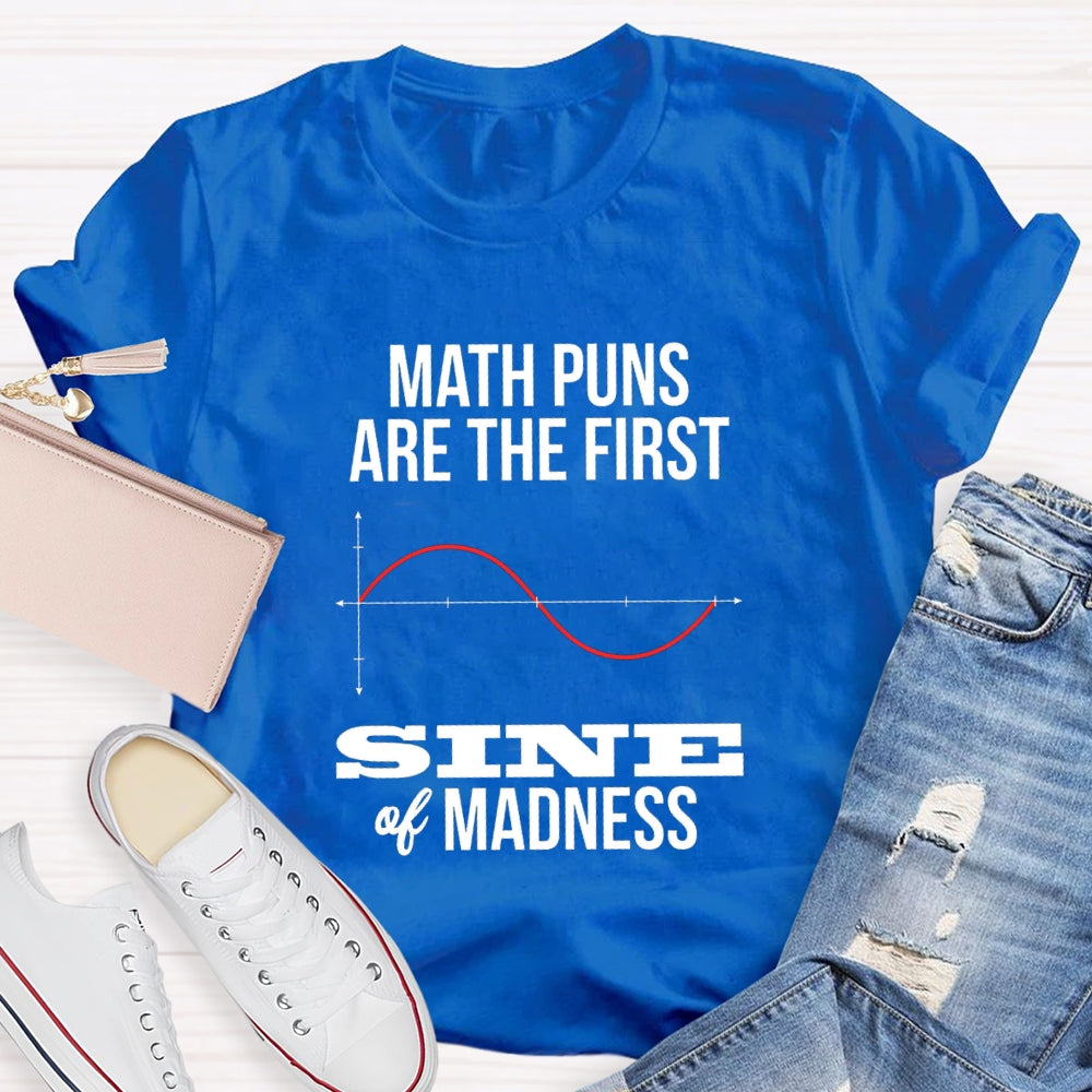 Math Puns Are The First Sine Of Madness T-shirt