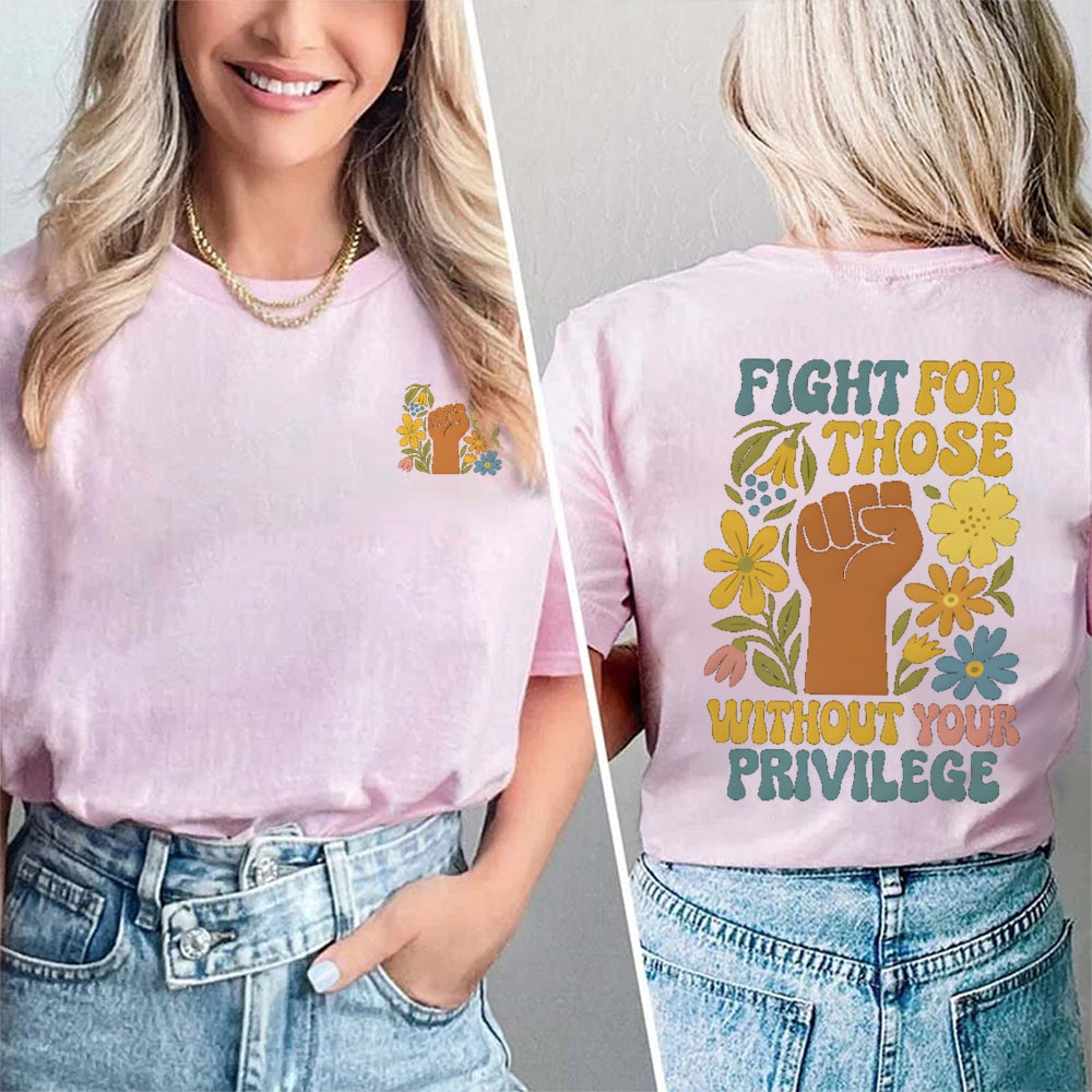 Fight For Those Without Your Privilege Double Printed T-shirt