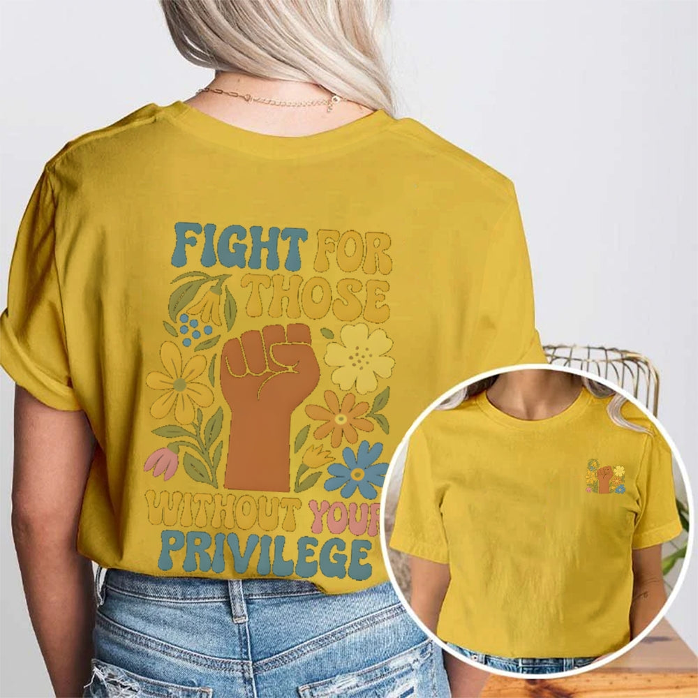 Fight For Those Without Your Privilege Double Printed T-shirt