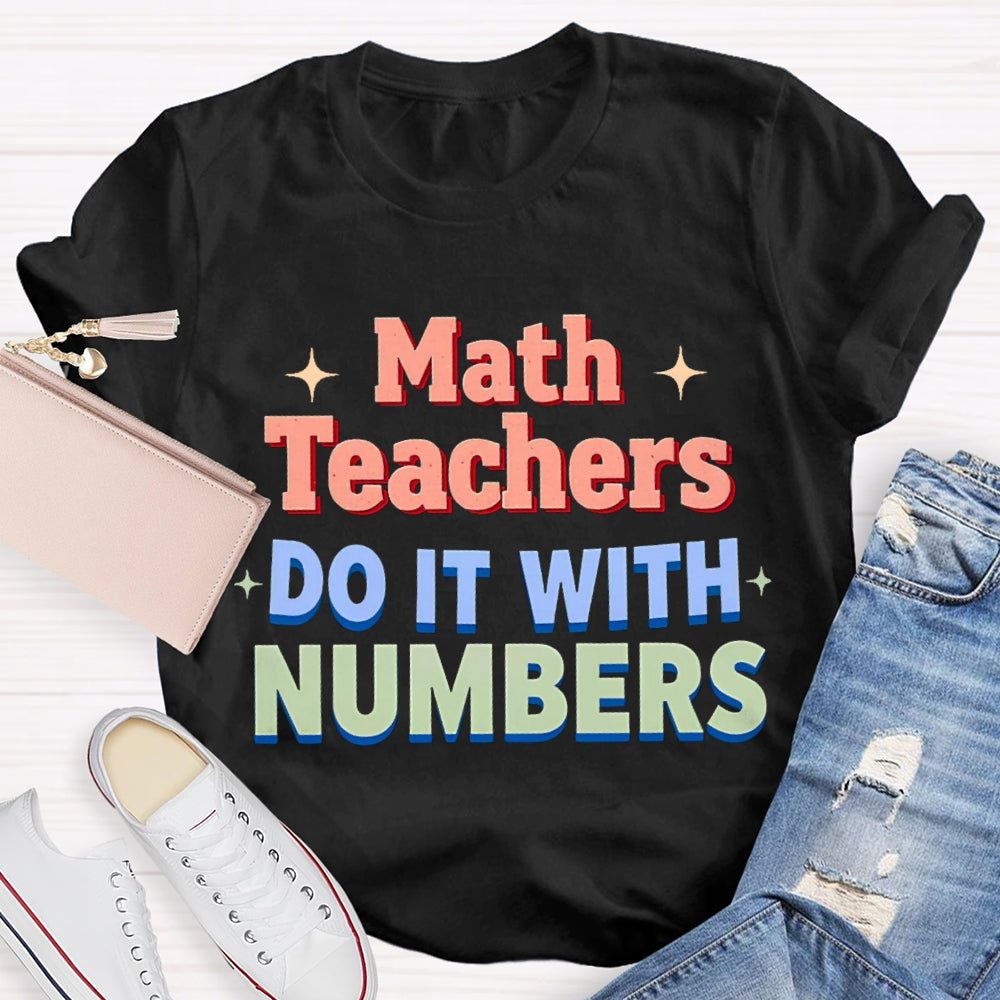 Math Teacher Do It With Numbers Teacher T-shirt