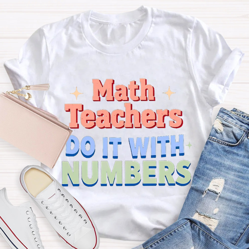 Math Teacher Do It With Numbers Teacher T-shirt
