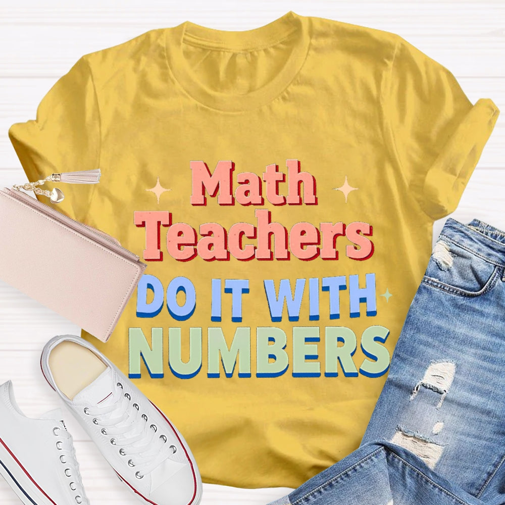 Math Teacher Do It With Numbers Teacher T-shirt