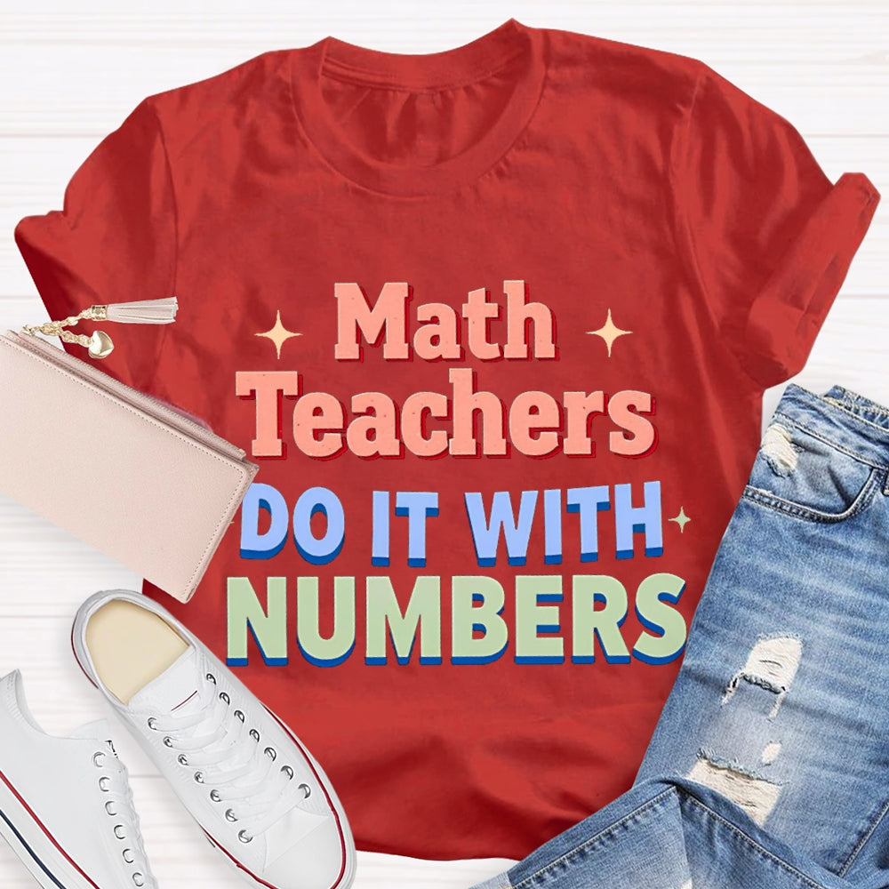 Math Teacher Do It With Numbers Teacher T-shirt